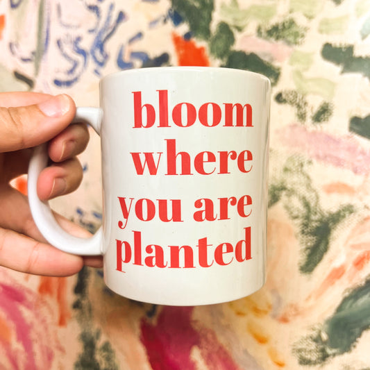 Bloom where you are planted mug