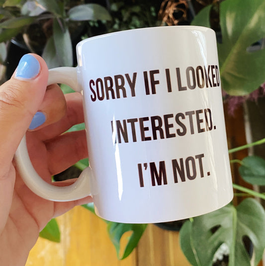 Sorry if I looked interested I’m not mug